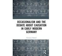 Occasionalism And The Debate About Causation In Early Modern Germany