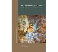 Occasionalism Revisited: New Essays from the Islamic and Western Philosophical Traditions (2nd Ed.)