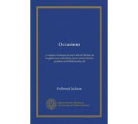 Occasions: a volume of essays on such divers themes as laughter and cathedrals, town and profanity, gardens and bibliomania, etc