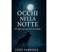 OCCHI NELLA NOTTE: Nel rifugio, ogni segreto ha il suo ululato