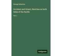 Occident and Orient, Sketches on both Sides of the Pacific: Vol. 1