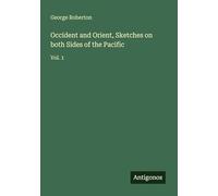 Occident and Orient, Sketches on both Sides of the Pacific: Vol. 1