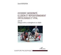 Occident, modernité, illusion et repositionnement ontologique et vital Suivi de Dialogue entre un aborigène et un citadin - David Bergeron - L'harmattan - broché - Essai