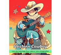 Occidental Cowboy Livre de Coloriage: Coloriage De Cowboy Sauvage, Selle Pour Les Aventures Artistiques