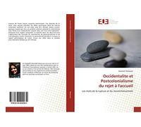 Occidentalite et Postcolonialisme du rejet à l'accueil: Les mots de la rupture et du recommencement