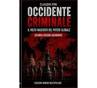 OCCIDENTE CRIMINALE: IL VOLTO NASCOSTO DEL POTERE GLOBALE