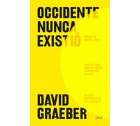 Occidente nunca existió: Ensayos sobre libertad, cuidado y el poder de imaginar otro mundo