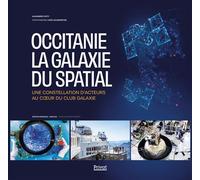 Occitanie, la galaxie du spatial Une constellation d'acteurs au coeur du club Galaxie - Alexandre Loety - Privat - broché - Essai