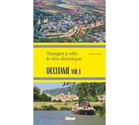 Occitanie vol.1 Voyages à vélo et vélo électrique: Itinéraires de 2 à 6 jours : Hérault, Pyrénées-Orientales, Ariège, Aude, Haute-Garonne et Tarn