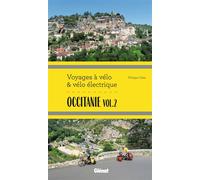 Occitanie Vol.2 Voyages à vélo et vélo électrique Itinéraires de 2 à 6 jours : Gard, Hérault, Lozère, Aveyron, Tarn, Haute-Garonne - Philippe Calas - Glénat - broché - Guide