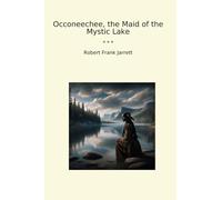 Occoneechee, the Maid of the Mystic Lake (Classic Books)