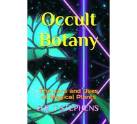 Occult Botany: The Lore and Uses of Magical Plants