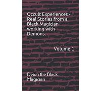 Occult Experiences - Real Stories from a Black Magician working with Demons.: Volume 1