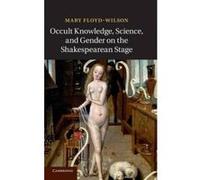 Occult Knowledge, Science, and Gender on the Shakespearean Stage - [Version Originale] Mary Floyd - Wilson (Auteur)