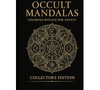 Occult Mandalas: Coloring Rituals for Adults (Collector’s Edition): 75 Intricate Designs • Witchcraft • Tarot • Seasons