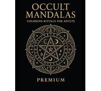Occult Mandalas Coloring Rituals for Adults: Witchcraft • Tarot • Seasons: 75 Premium Designs for Stress Relief, Mindfulness, and Coloring Rituals