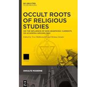 Occult Roots of Religious Studies: On the Influence of Non-hegemonic Currents on Academia Around 1900