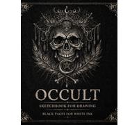Occult Sketchbook: Black Paper for White Ink Drawing, Dark Art & Gothic Art Journal, Sigil & Shadow Work Notebook: Black Pages for White Ink, Gel Pens ... Ideal for Dark Art, Sigils and Occult Symbols