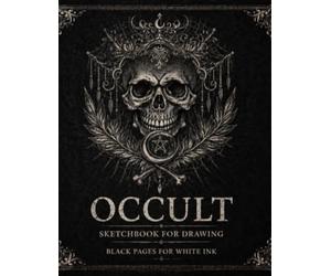 Occult Sketchbook: Black Paper for White Ink Drawing, Dark Art & Gothic Art Journal, Sigil & Shadow Work Notebook: Black Pages for White Ink, Gel Pens ... Ideal for Dark Art, Sigils and Occult Symbols