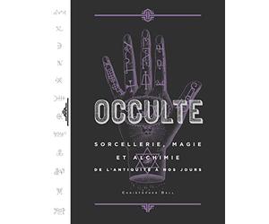 Occulte, Sorcellerie, Magie et Alchimie de l'Antiquité à nos jours