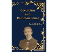 Occultism and Common Sense: A Rational Approach to Mysticism, Psychology, and the Hidden Side of Human Nature