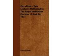 Occultism - Two Lectures Delivered in the Royal Institution on May 17 and 24, 1921 Clodd, Edward (Auteur)