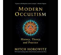 Occultisme Moderne : Histoire, théorie et Pratique