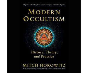 Occultisme Moderne : Histoire, théorie et Pratique