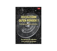 Occultisme, QU´EN PENSER ? Astrologie, guérisseurs, paranormal...