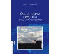 Occultismo Pratico. Nella Vita Quotidiana