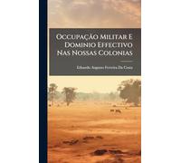 Occupação Militar E Dominio Effectivo Nas Nossas Colonias