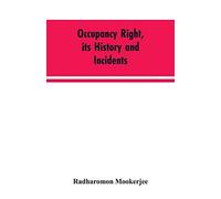 Occupancy Right, Its History And Incidents ; Together With An Introduction Dealing With Land Tenure In Ancient India
