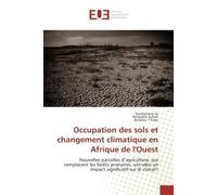 Occupation des sols et changement climatique en Afrique de l'Ouest Nouvelles parcelles d'agriculture, qui remplacent les forets primaires, ont-elles un impact ? - Souleymane Sy, - Universitaires Europ
