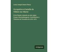 Occupation et bataille de Villiers-sur-Marne: Et de Plessis-Lalande un etat-major Prusso-Wurtembergeois. Contribution a l'histoire de l'invasion de 1870-1871