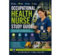 OCCUPATIONAL HEALTH NURSE STUDY GUIDE: Workplace Hazards, Employee Wellness, Injury Prevention, and Certification Preparation