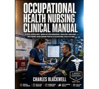 OCCUPATIONAL HEALTH NURSING CLINICAL MANUAL: CLINICAL SURVEILLANCE, WORKPLACE RISK MANAGEMENT, REGULATORY COMPLIANCE, AND EVIDENCE-BASED NURSING PRACTICE IN OCCUPATIONAL HEALTH SETTINGS
