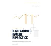 OCCUPATIONAL HYGIENE IN PRACTICE: From exposure assessment to practical prevention
