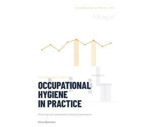 OCCUPATIONAL HYGIENE IN PRACTICE: From exposure assessment to practical prevention