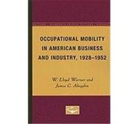Occupational Mobility in American Business and Industry, 1928-1952 James C. Abegglen, W. Lloyd Warner (Auteur)