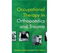 Occupational Therapy in Orthopaedics and Trauma by M Mooney Paperback Book