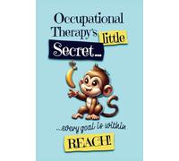 Occupational Therapy's Little Secret - Every Goal is Within Reach!: Occupational Therapist Notebook Gift for a Qualified OT, Placement Educator, ... Therapy Assistant or Technical Instructor