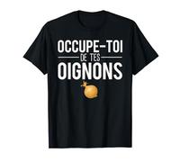 Occupe Toi De Tes Oignons Phrase Expression Humour T-Shirt