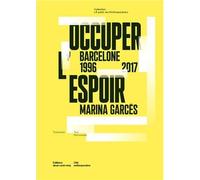 Occuper l'espoir - Barcelone, 1996-2017 - Marina Garces - Deux-Cent-Cinq Editions - relié - Récit