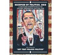 Occupied by Politics 2012: A caricatured interpretation of the historic presidential election year