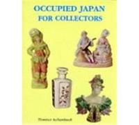 Occupied Japan for Collectors/1945-1952 Florence Archambault (Auteur)