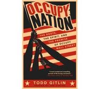 Occupy Nation: The Roots, The Spirit, And The Promise Of Occupy Wall Street (Paperback) Todd Gitlin, (Auteur)