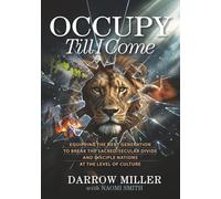 Occupy Till I Come: Equipping the Next Generation to Break the Sacred/Secular Divide and Disciple Nations at the Level of Culture