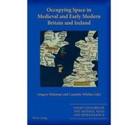 Occupying Space in Medieval and Early Modern Britain and Ireland - [Version Originale] Gregory Hulsman, Caoimhe Whelan (Auteur)