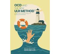 OCD and the New ULR Method™: A Simple Science-Inspired Strategy That May Bring Immediate Relief