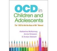 OCD in Children and Adolescents: The OCD Is Not the Boss of Me Manual